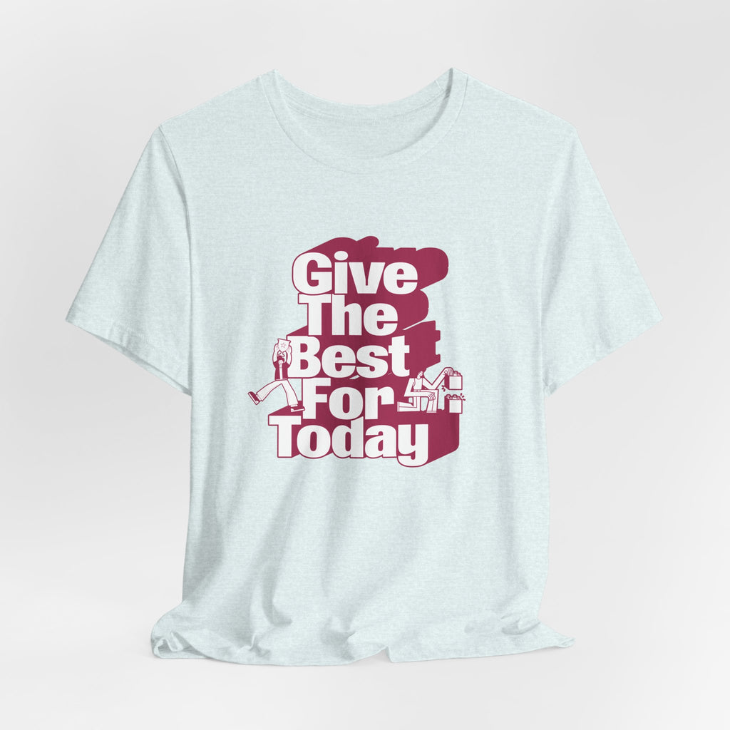 Give The Best For Today Motivational Quote T-Shirt Casual Outfits Wear your mindset with the Give The Best For Today Motivational Quote T-Shirt, featuring an inspiring message for everyday motivation. Shop the Give The Best For Today Motivational Quote T-Shirt, a comfortable, uplifting tee designed to inspire positive action every day. Buy the Give The Best For Today Motivational Quote T-Shirt—a stylish daily reminder to stay focused, optimistic, and ready to do your best.
